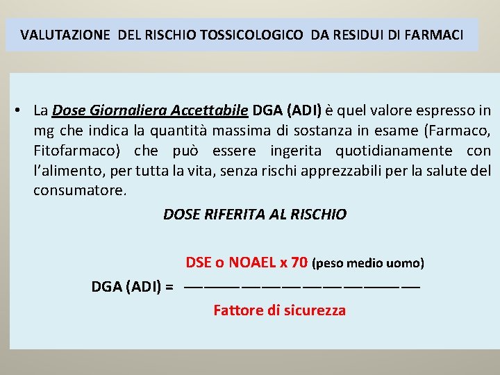 VALUTAZIONE DEL RISCHIO TOSSICOLOGICO DA RESIDUI DI FARMACI • La Dose Giornaliera Accettabile DGA