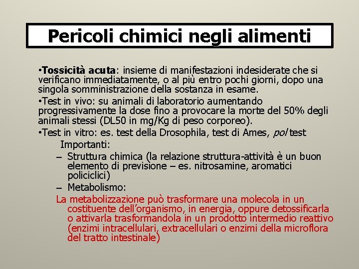 Pericoli chimici negli alimenti • Tossicità acuta: insieme di manifestazioni indesiderate che si verificano