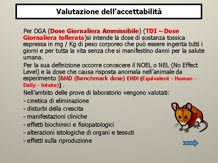 Valutazione dell’accettabilità Per DGA (Dose Giornaliera Ammissibile) (TDI – Dose Giornaliera tollerata)si intende la