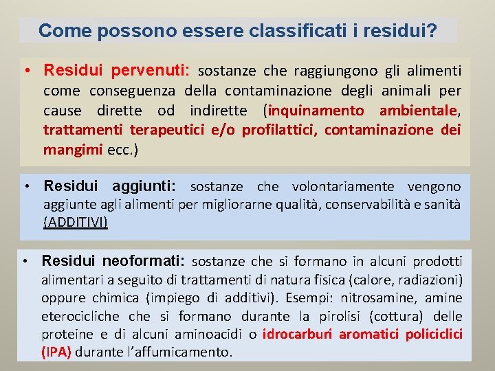 Come possono essere classificati i residui? • Residui pervenuti: sostanze che raggiungono gli alimenti