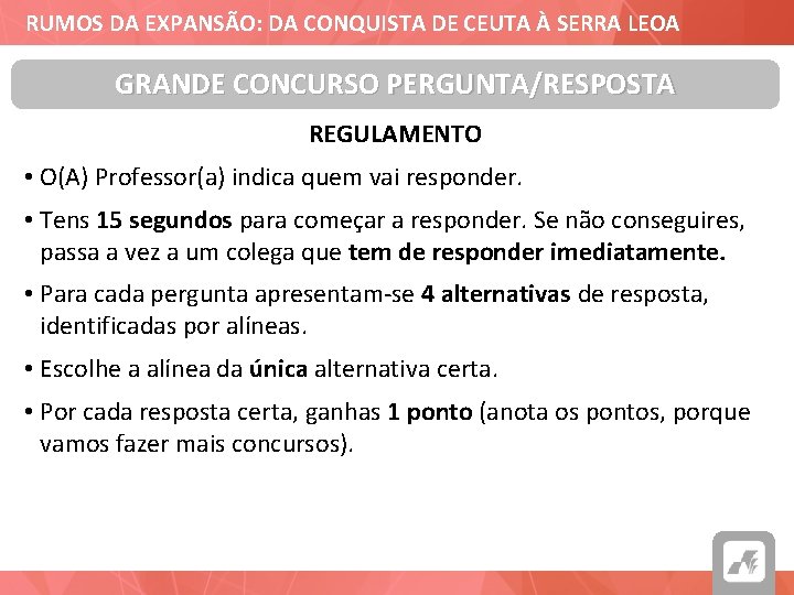 RUMOS DA EXPANSÃO: DA CONQUISTA DE CEUTA À SERRA LEOA GRANDE CONCURSO PERGUNTA/RESPOSTA REGULAMENTO