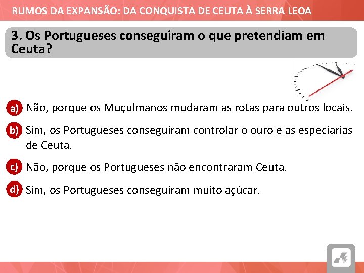 RUMOS DA EXPANSÃO: DA CONQUISTA DE CEUTA À SERRA LEOA 3. Os Portugueses conseguiram