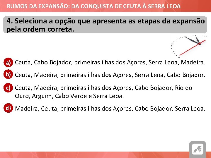 RUMOS DA EXPANSÃO: DA CONQUISTA DE CEUTA À SERRA LEOA 4. Seleciona a opção