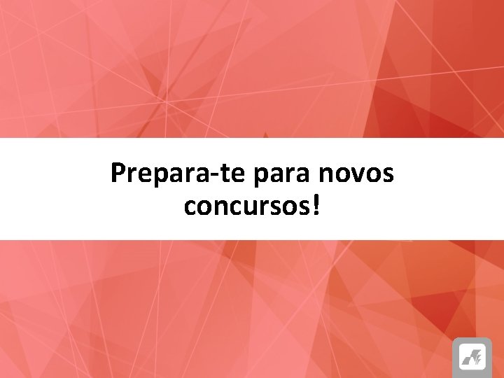 Prepara-te para novos concursos! 