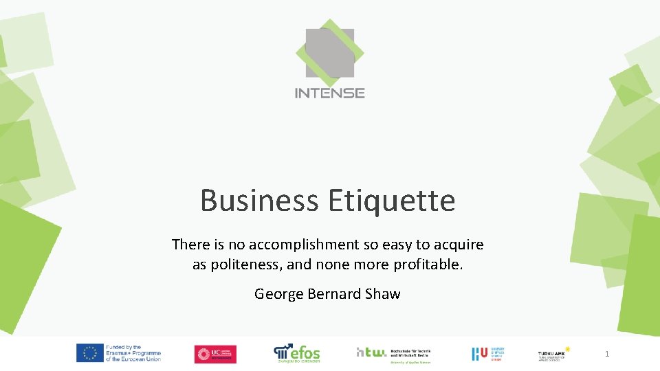 Business Etiquette There is no accomplishment so easy to acquire as politeness, and none