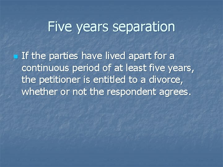 Five years separation n If the parties have lived apart for a continuous period