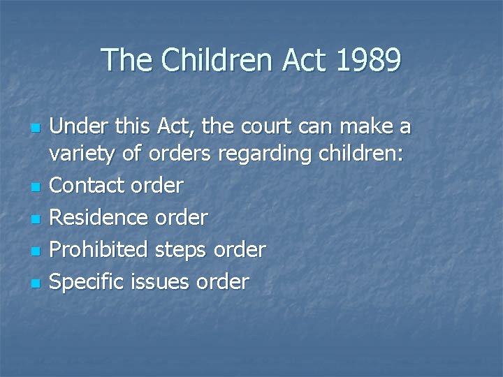 The Children Act 1989 n n n Under this Act, the court can make