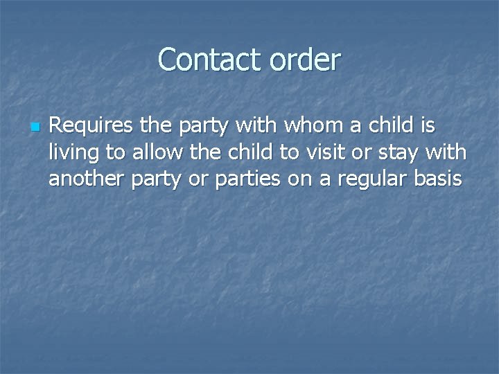 Contact order n Requires the party with whom a child is living to allow