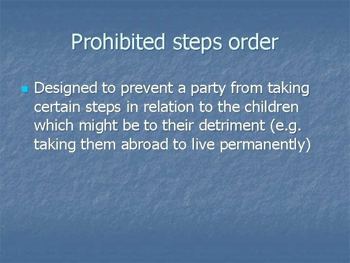 Prohibited steps order n Designed to prevent a party from taking certain steps in