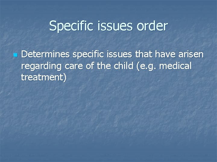 Specific issues order n Determines specific issues that have arisen regarding care of the