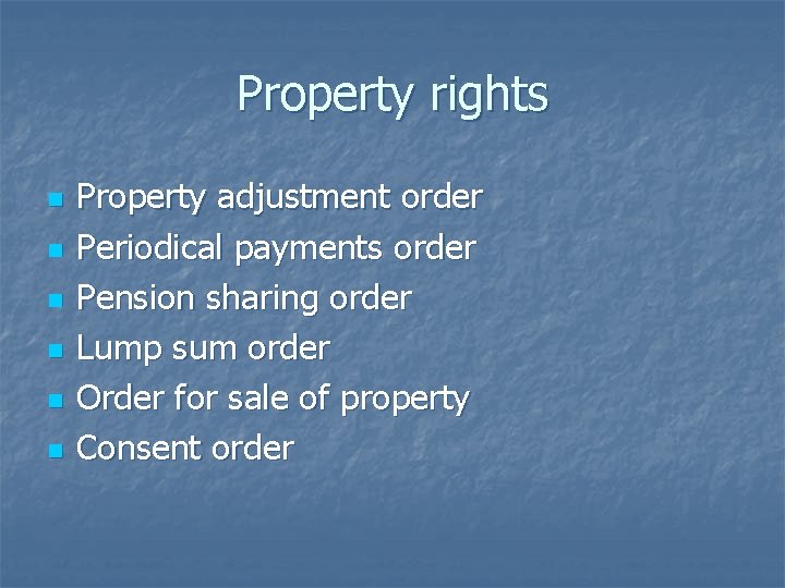 Property rights n n n Property adjustment order Periodical payments order Pension sharing order