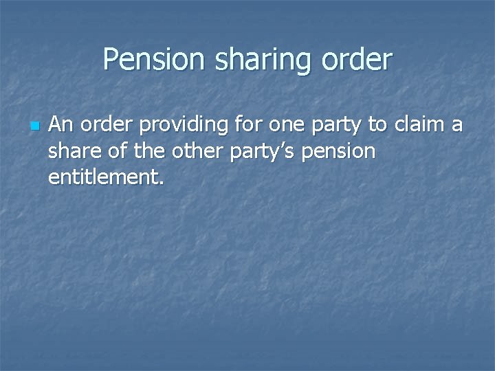 Pension sharing order n An order providing for one party to claim a share