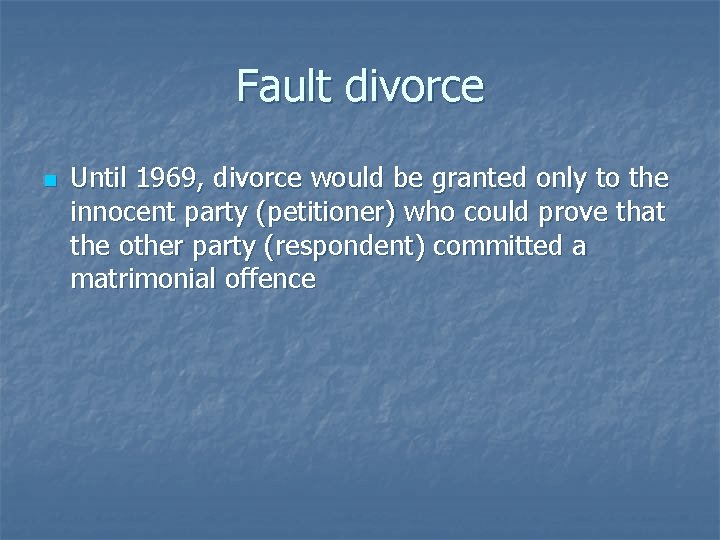 Fault divorce n Until 1969, divorce would be granted only to the innocent party