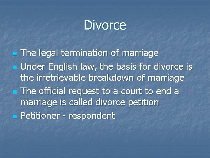 Divorce n n The legal termination of marriage Under English law, the basis for