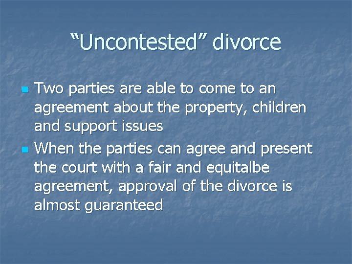 “Uncontested” divorce n n Two parties are able to come to an agreement about