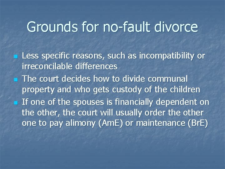 Grounds for no-fault divorce n n n Less specific reasons, such as incompatibility or