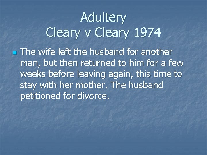 Adultery Cleary v Cleary 1974 n The wife left the husband for another man,