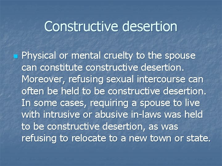 Constructive desertion n Physical or mental cruelty to the spouse can constitute constructive desertion.