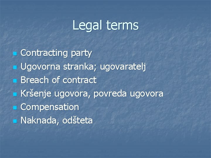 Legal terms n n n Contracting party Ugovorna stranka; ugovaratelj Breach of contract Kršenje