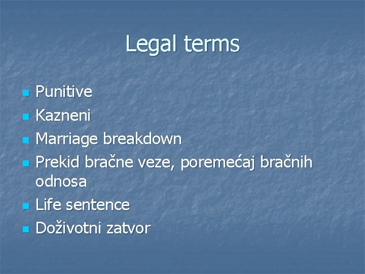 Legal terms n n n Punitive Kazneni Marriage breakdown Prekid bračne veze, poremećaj bračnih