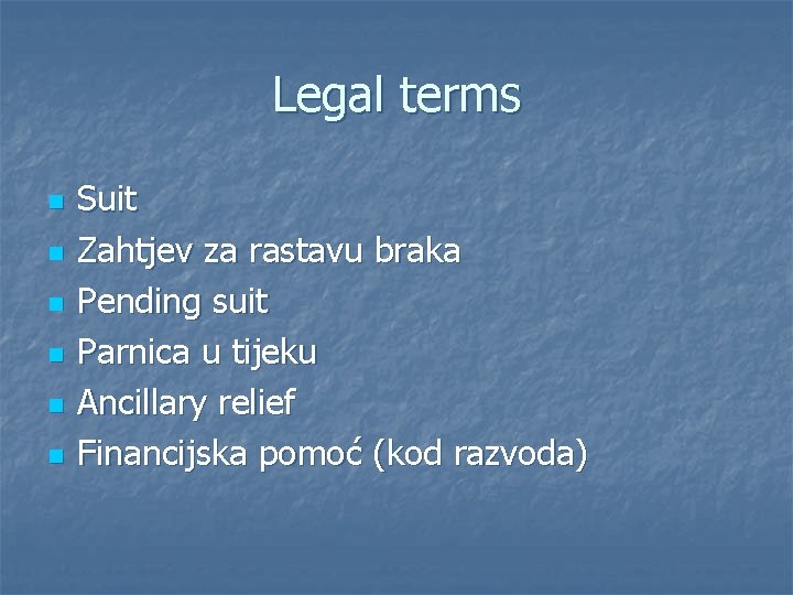 Legal terms n n n Suit Zahtjev za rastavu braka Pending suit Parnica u