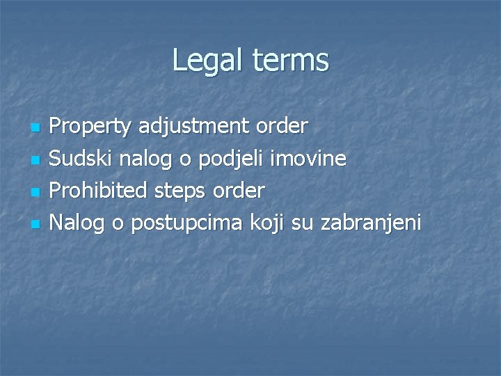 Legal terms n n Property adjustment order Sudski nalog o podjeli imovine Prohibited steps
