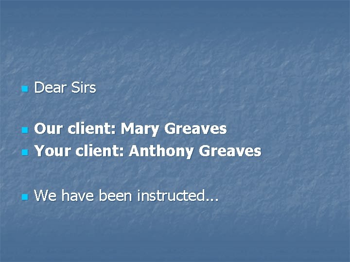 n Dear Sirs n Our client: Mary Greaves Your client: Anthony Greaves n We