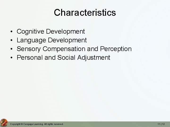 Characteristics • • Cognitive Development Language Development Sensory Compensation and Perception Personal and Social