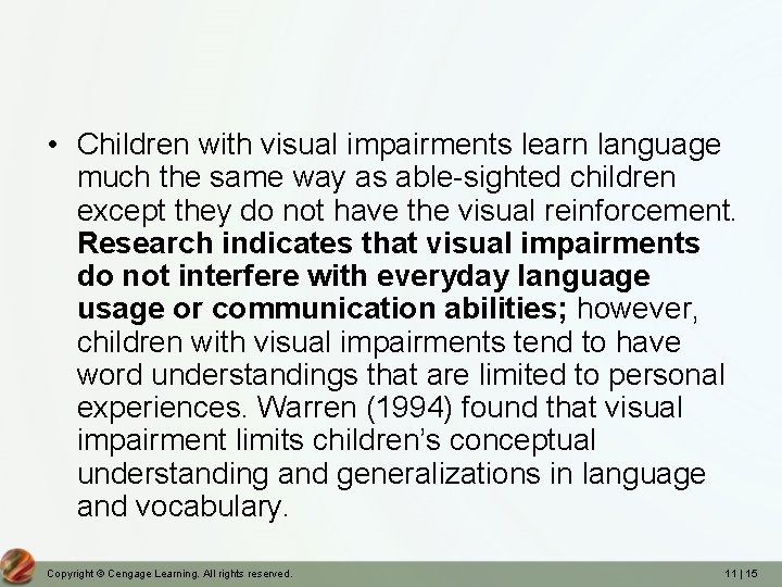  • Children with visual impairments learn language much the same way as able-sighted