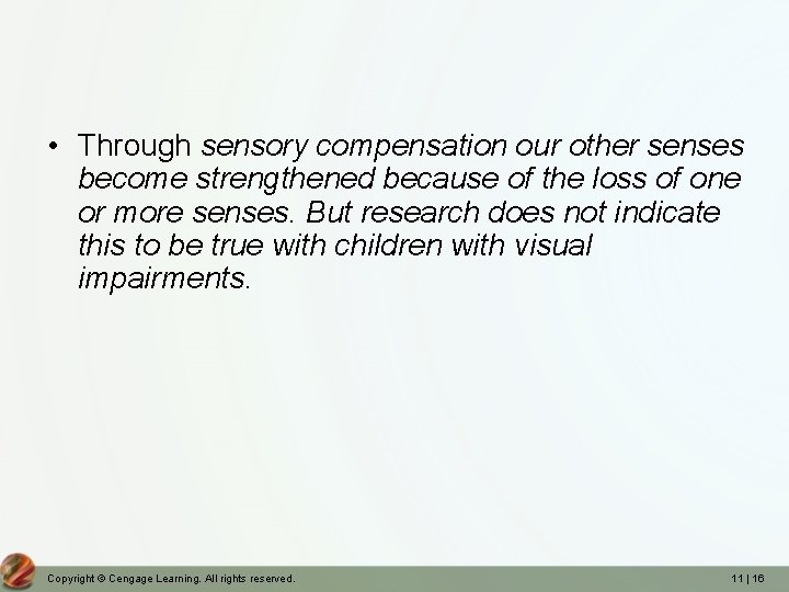  • Through sensory compensation our other senses become strengthened because of the loss