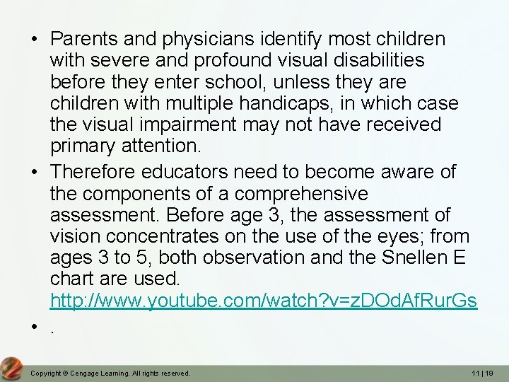  • Parents and physicians identify most children with severe and profound visual disabilities