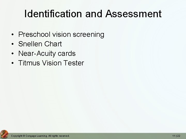 Identification and Assessment • • Preschool vision screening Snellen Chart Near-Acuity cards Titmus Vision