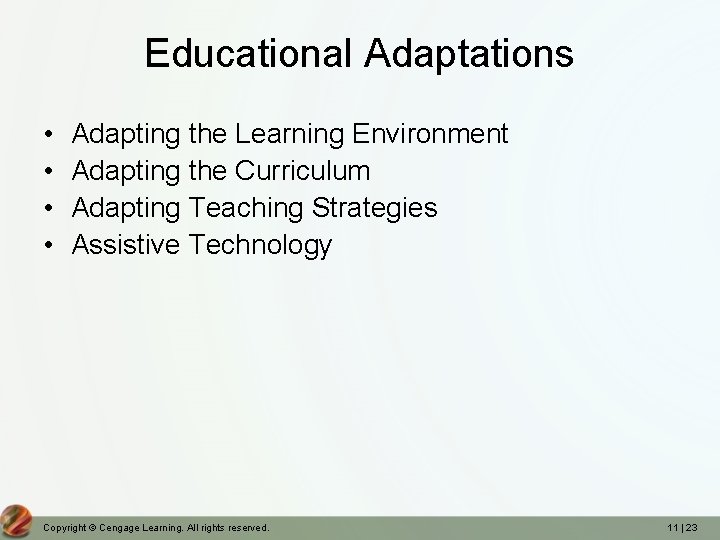 Educational Adaptations • • Adapting the Learning Environment Adapting the Curriculum Adapting Teaching Strategies