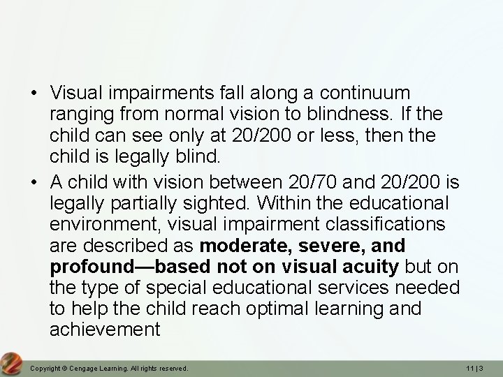  • Visual impairments fall along a continuum ranging from normal vision to blindness.