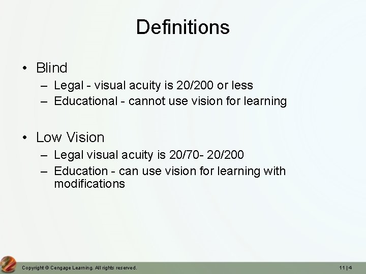 Definitions • Blind – Legal - visual acuity is 20/200 or less – Educational