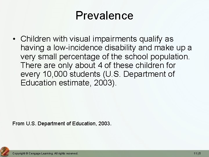 Prevalence • Children with visual impairments qualify as having a low-incidence disability and make