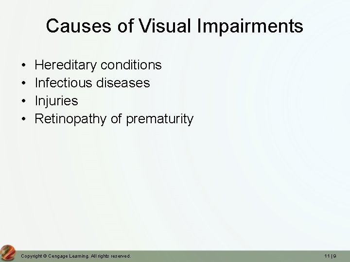 Causes of Visual Impairments • • Hereditary conditions Infectious diseases Injuries Retinopathy of prematurity