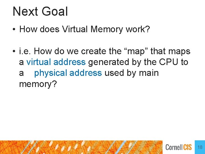 Next Goal • How does Virtual Memory work? • i. e. How do we