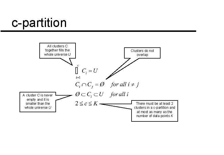 c-partition All clusters C together fills the whole universe U A cluster C is c-partition All clusters C together fills the whole universe U A cluster C is