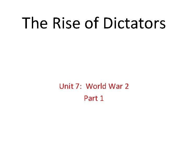 The Rise of Dictators Unit 7: World War 2 Part 1 