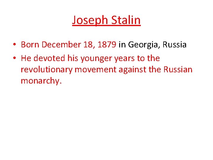 Joseph Stalin • Born December 18, 1879 in Georgia, Russia • He devoted his