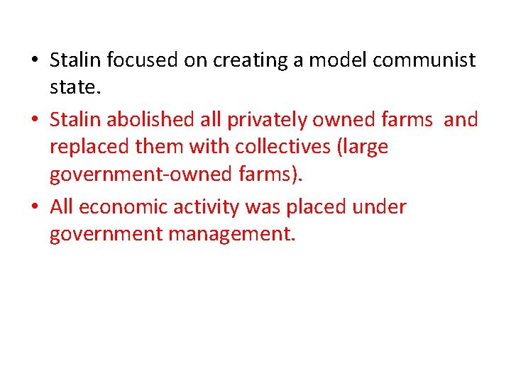  • Stalin focused on creating a model communist state. • Stalin abolished all