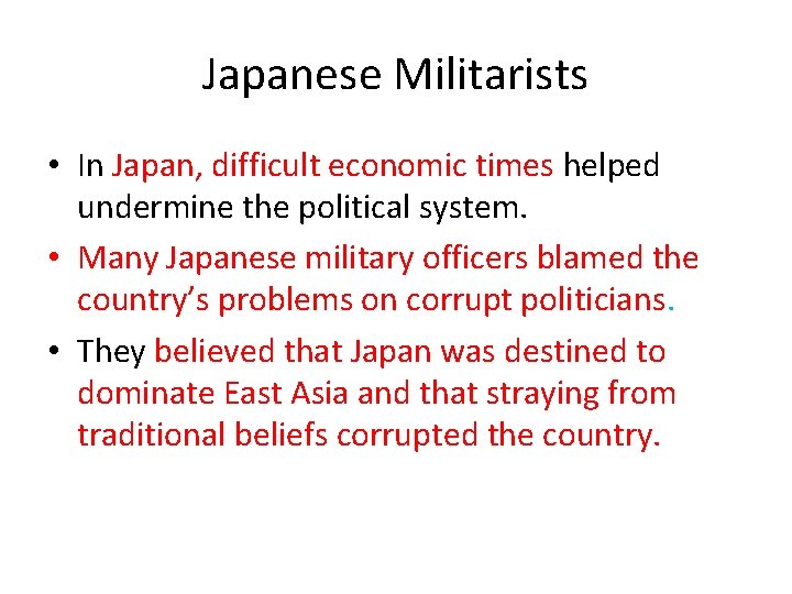 Japanese Militarists • In Japan, difficult economic times helped undermine the political system. •