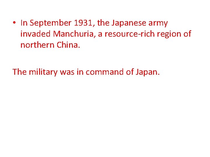  • In September 1931, the Japanese army invaded Manchuria, a resource-rich region of