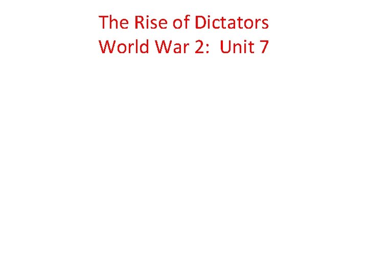 The Rise of Dictators World War 2: Unit 7 