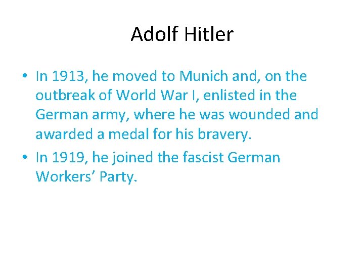 Adolf Hitler • In 1913, he moved to Munich and, on the outbreak of