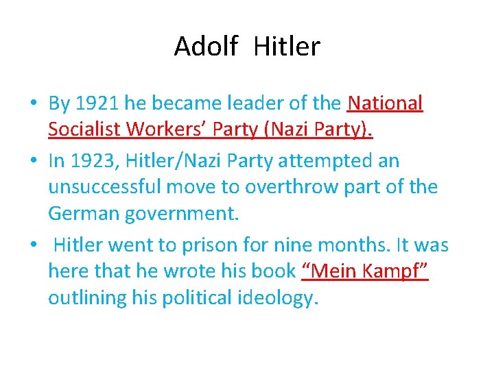 Adolf Hitler • By 1921 he became leader of the National Socialist Workers’ Party