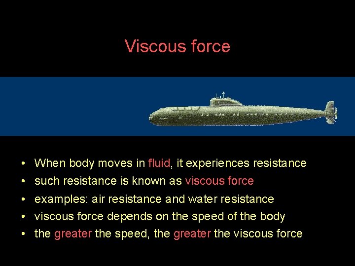 Viscous force • When body moves in fluid, it experiences resistance • such resistance