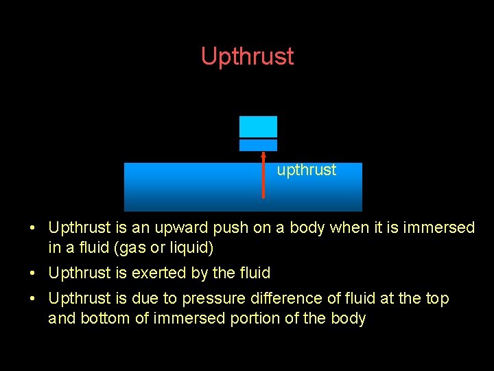 Upthrust upthrust • Upthrust is an upward push on a body when it is