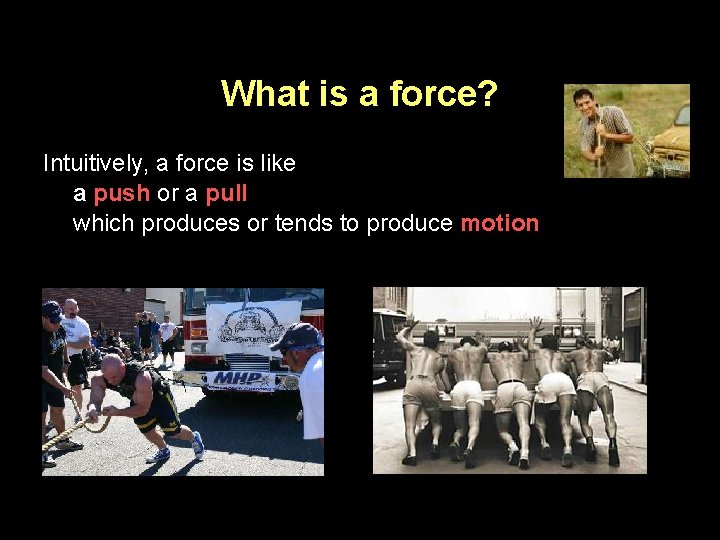 What is a force? Intuitively, a force is like a push or a pull